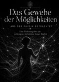 Das Gewebe der Möglichkeiten, dass Realität gestaltet aus der Physik betrachtet 04.08.2026/ 20:30 Uhr