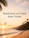 Manifestiere im Urlaub deine Träume