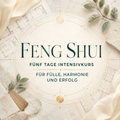 Feng Shui 5 Tage Intensivkurs - Fülle, Harmonie und Erfolg inkl. Teilnahme Zertifikat 19.10 - 23.10. 20:30h