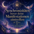 Synchronizitäten bevor deine Manifestationen eintreffen - 87 Seiten Zeichen, Symbole, Krafttiere, Spiegelzahlen als Botschaften des Universums