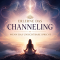 Erlerne das Channeling - Wenn das Unsichtbare spricht - 4 Wochen Intensivkurs Start 14.10. um 20:30Uhr inkl Zertifikat