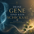 Deine Gene sind kein Schicksal Epigenetik & bewusste Veränderung 06.09./20:30Uhr