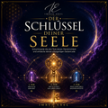 Der Schlüssel deiner Seele - Entschlüssele die drei Tore und entdecke deinen Seelencode
