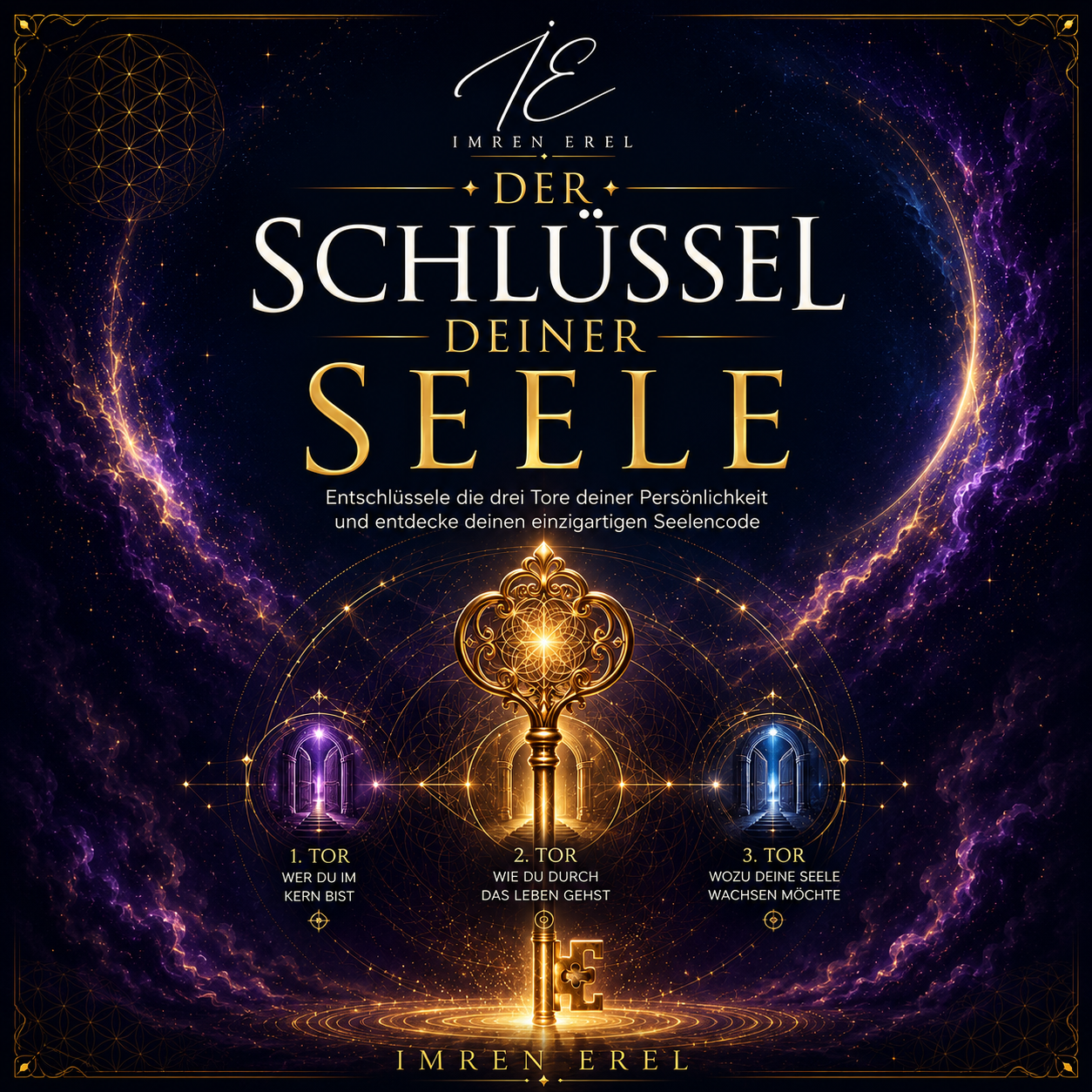 Der Schlüssel deiner Seele - Entschlüssele die drei Tore und entdecke deinen Seelencode