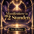 Manifestiere in 72 Std - Master Manifestor (nur 20 Plätze) 09.10. 20:30Uhr